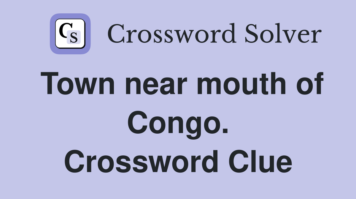Town near mouth of Congo. Crossword Clue