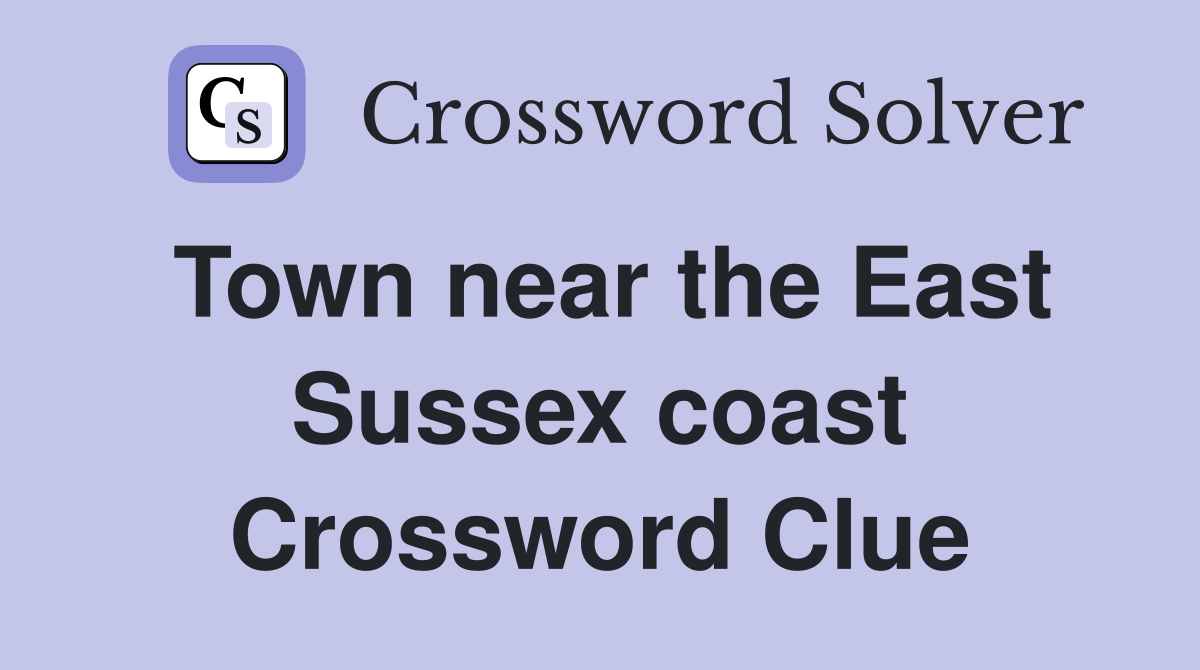 Town near the East Sussex coast Crossword Clue