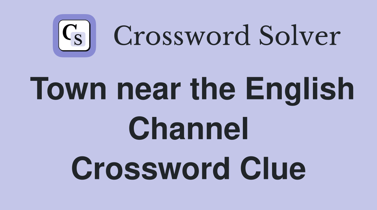 Town near the English Channel Crossword Clue