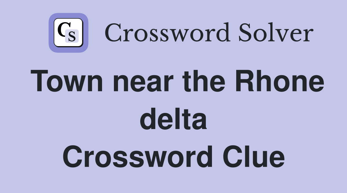Town near the Rhone delta Crossword Clue