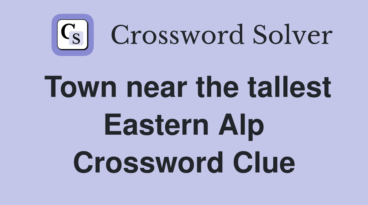 Town near the tallest Eastern Alp Crossword Clue