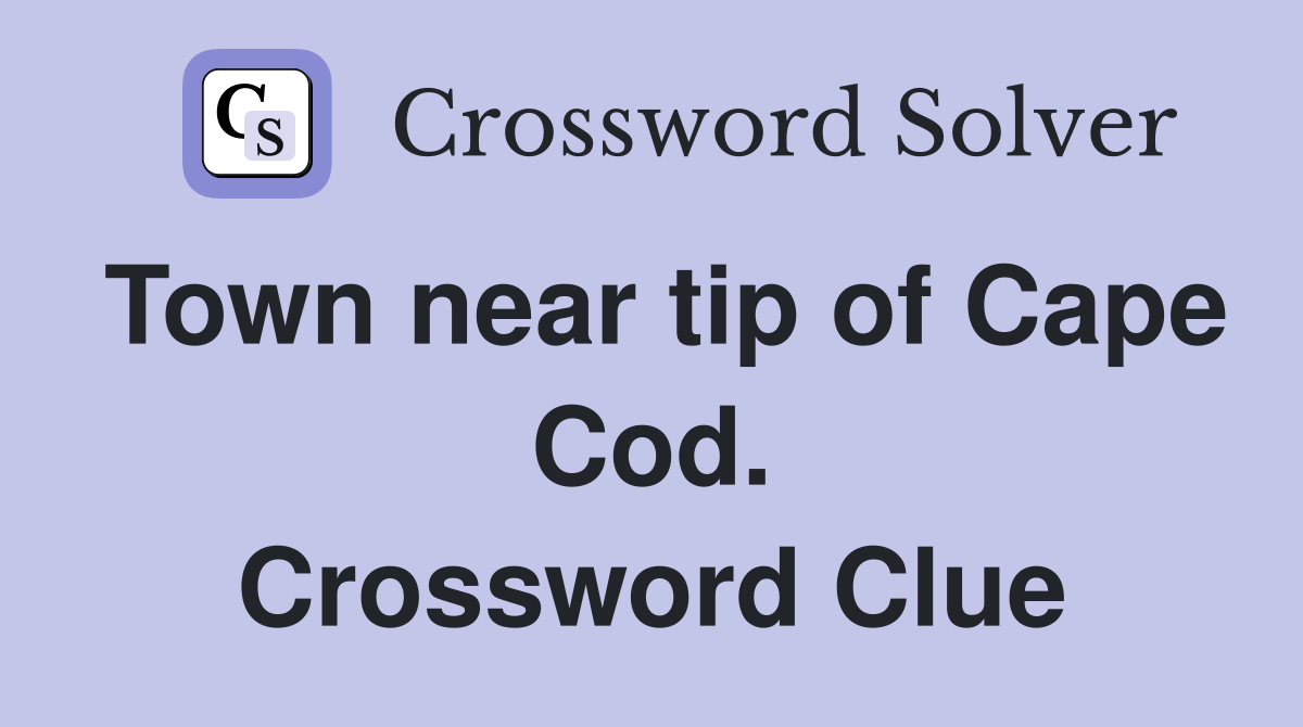 Town near tip of Cape Cod. Crossword Clue