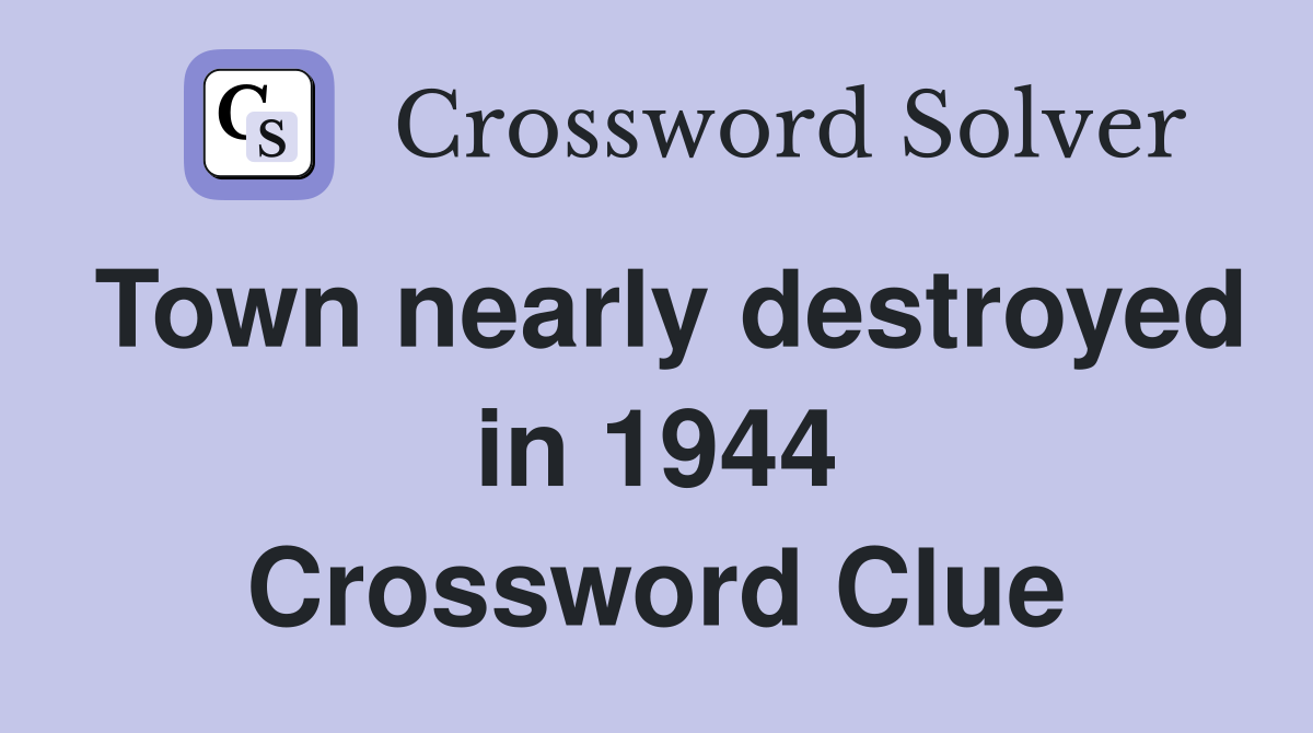 Town nearly destroyed in 1944 Crossword Clue