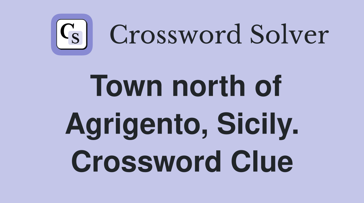 Town north of Agrigento, Sicily. Crossword Clue