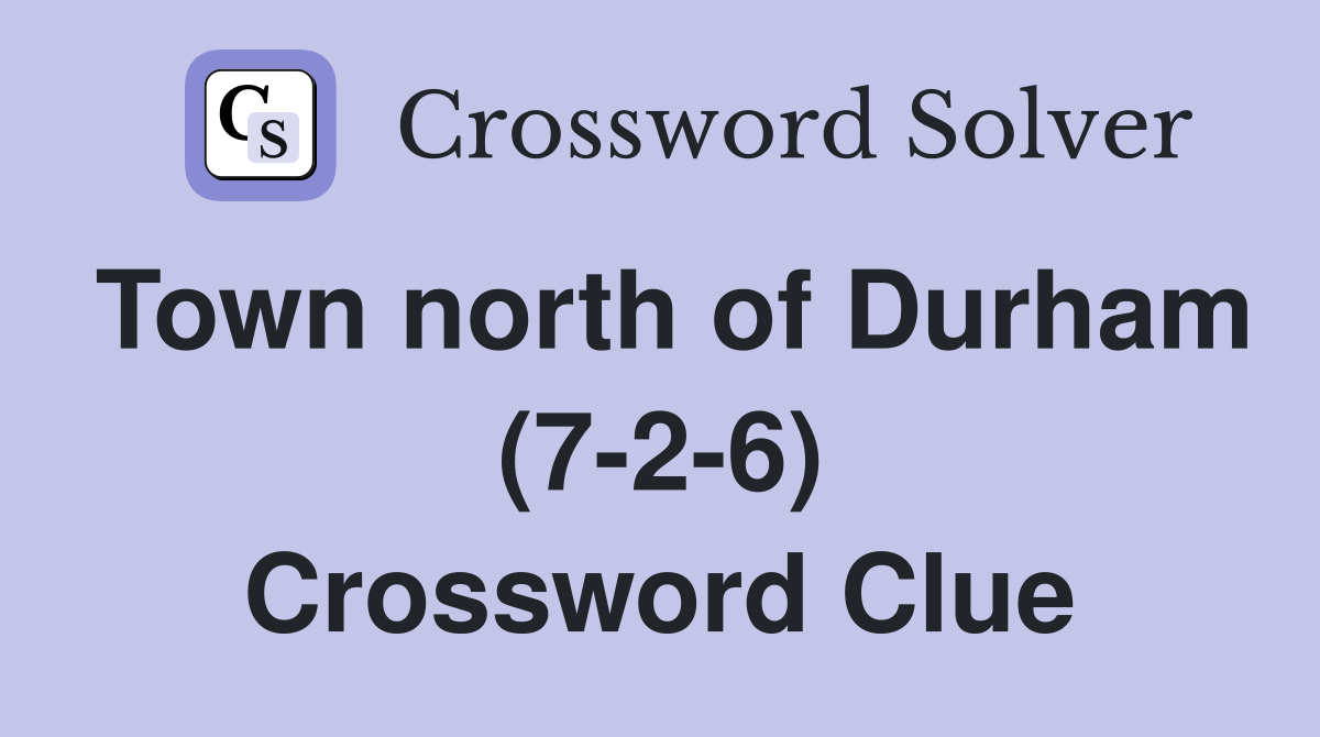 Town north of Durham (7-2-6) Crossword Clue