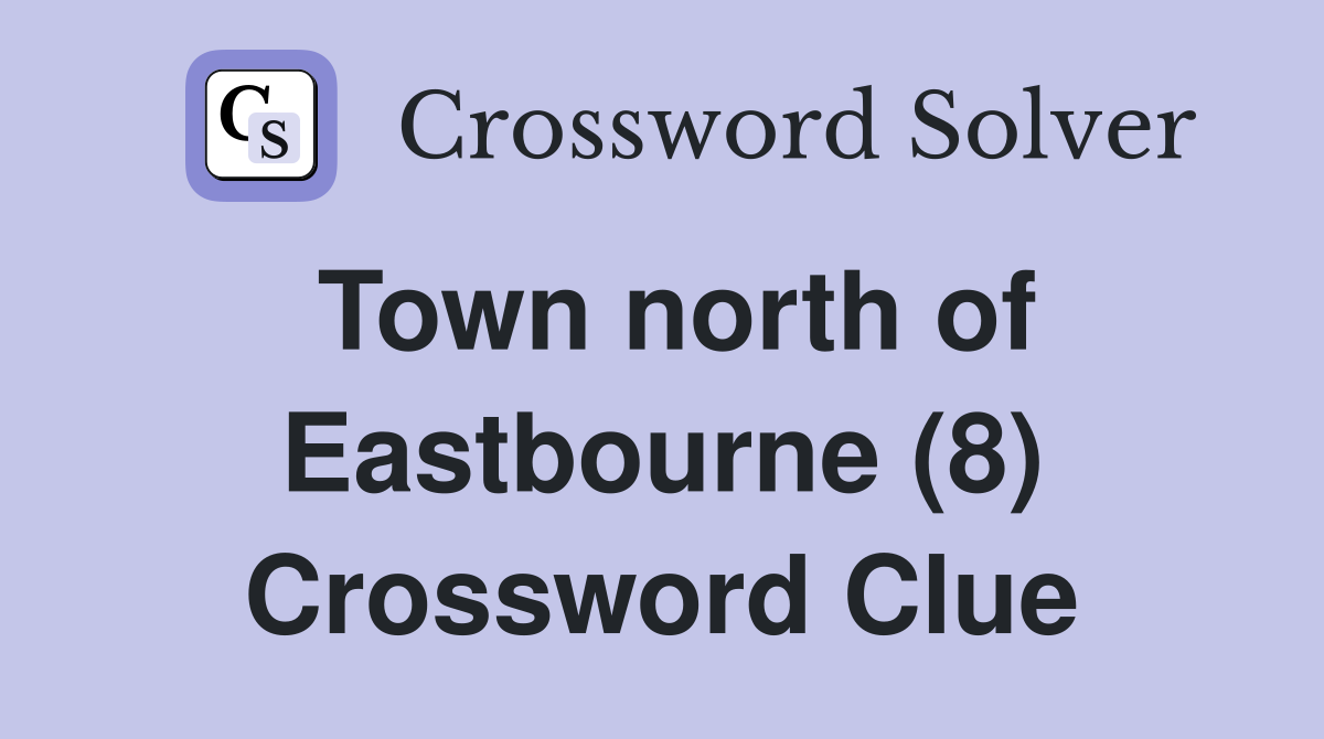 Town north of Eastbourne (8) Crossword Clue