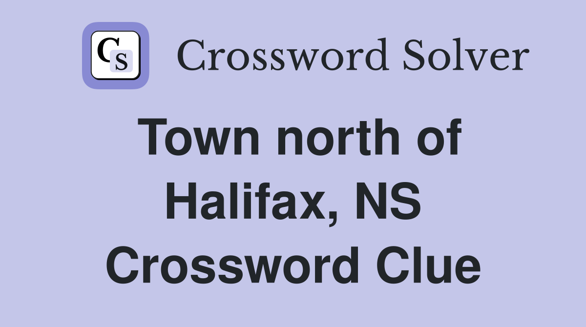 Town north of Halifax, NS Crossword Clue