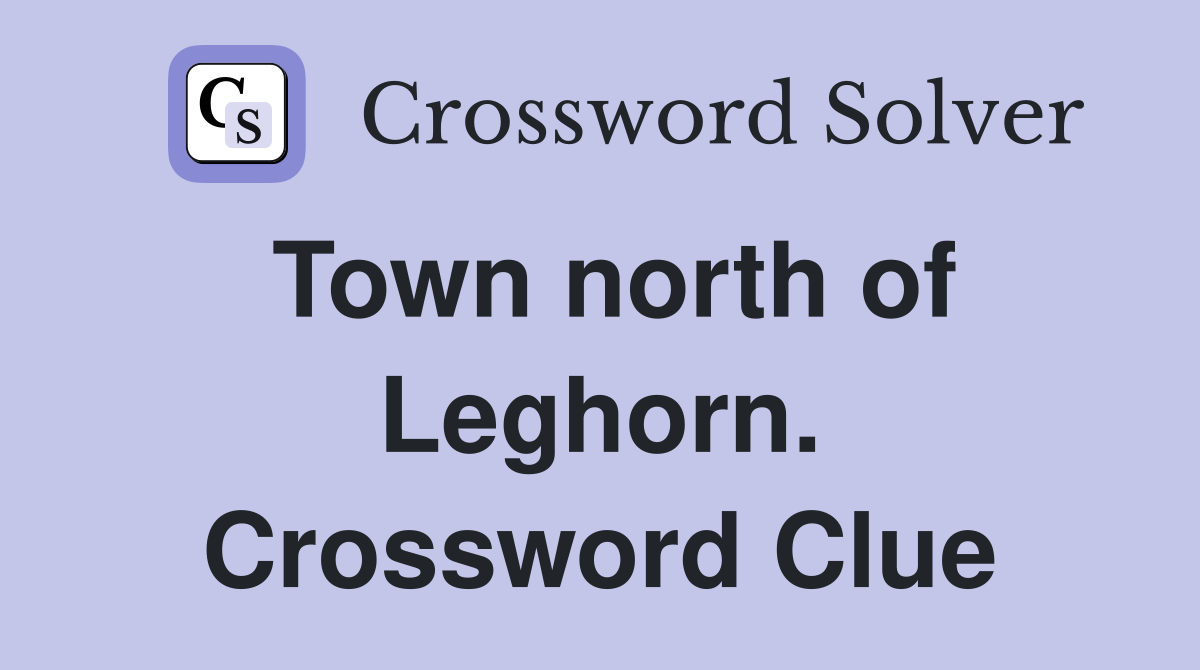 Town north of Leghorn. Crossword Clue