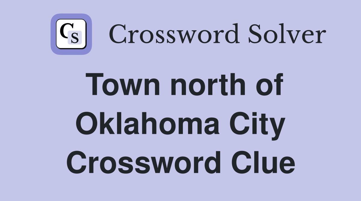 Town north of Oklahoma City Crossword Clue