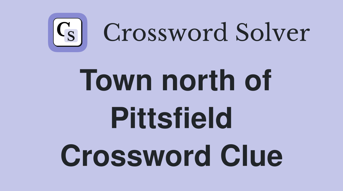 Town north of Pittsfield Crossword Clue