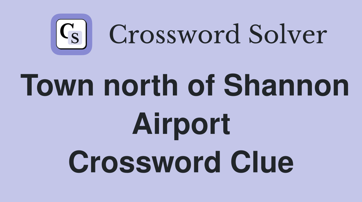 Town north of Shannon Airport Crossword Clue