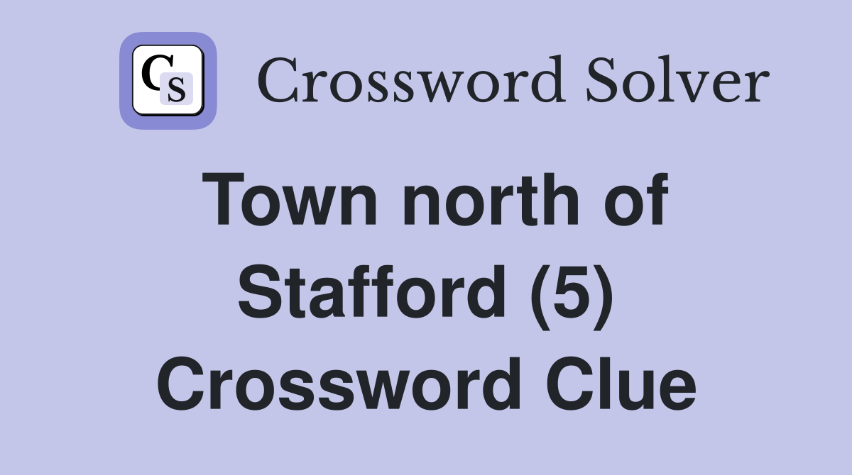 Town north of Stafford (5) Crossword Clue