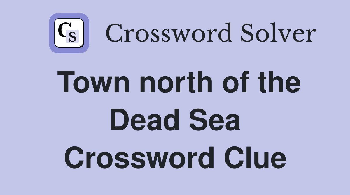 Town north of the Dead Sea Crossword Clue