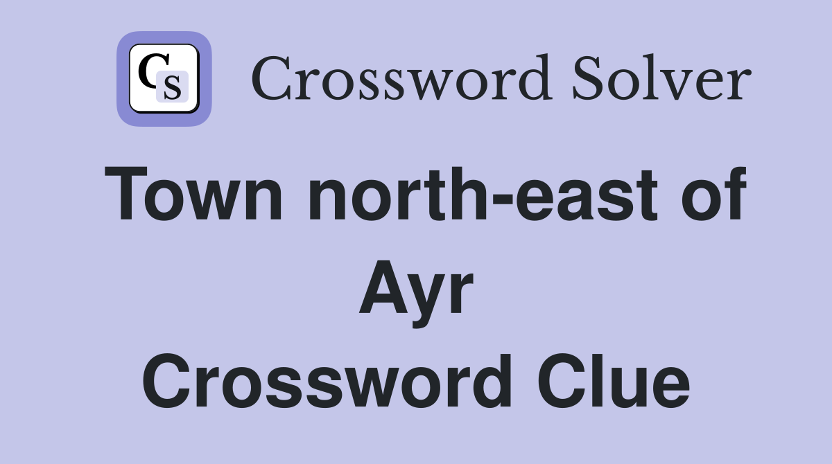 Town north-east of Ayr Crossword Clue