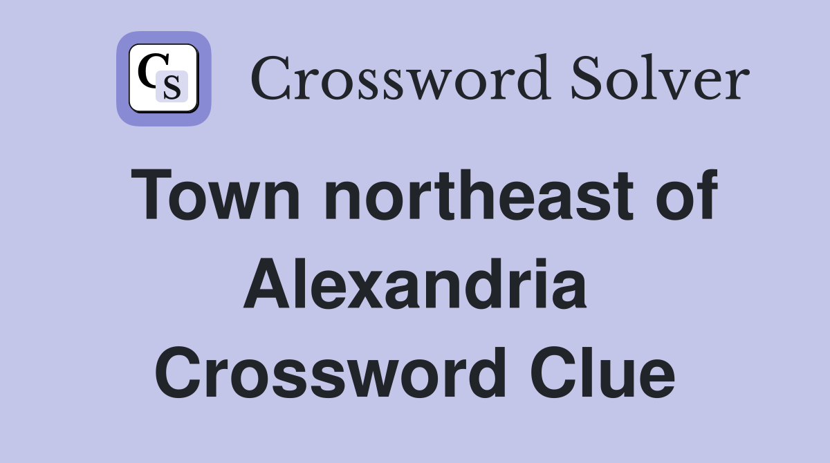 Town northeast of Alexandria Crossword Clue