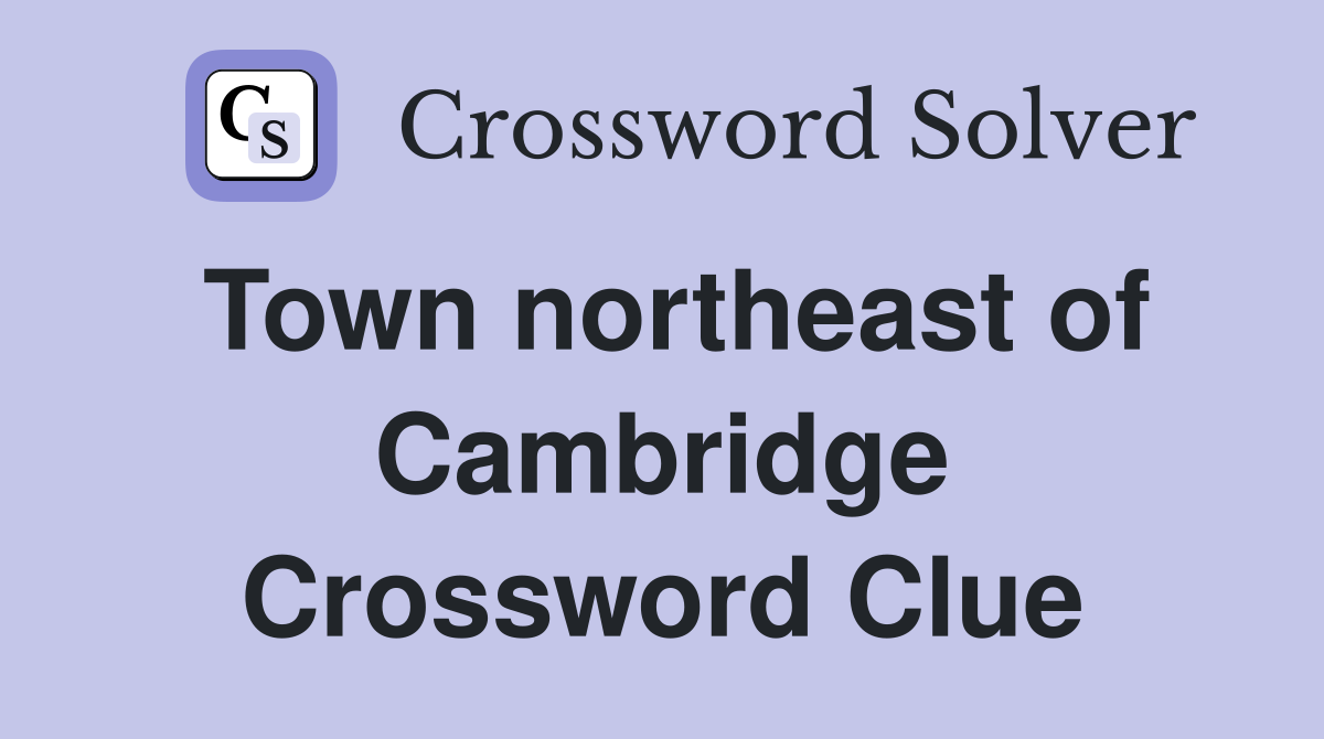 Town northeast of Cambridge Crossword Clue