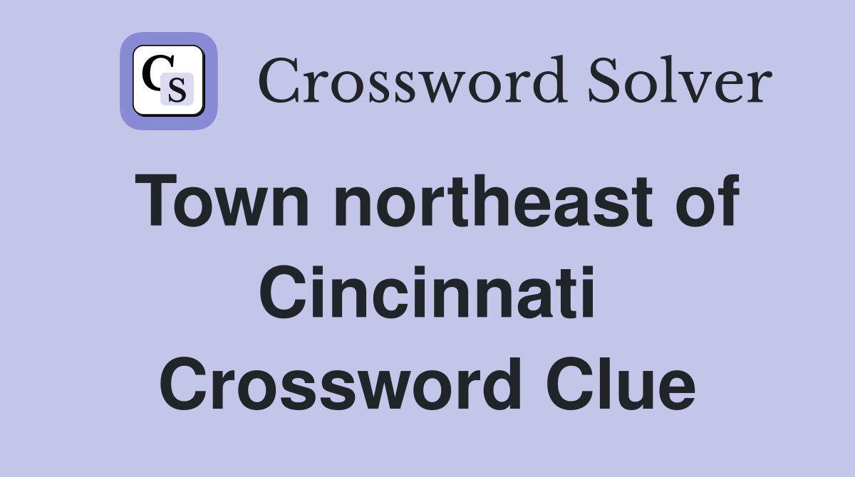 Town northeast of Cincinnati Crossword Clue
