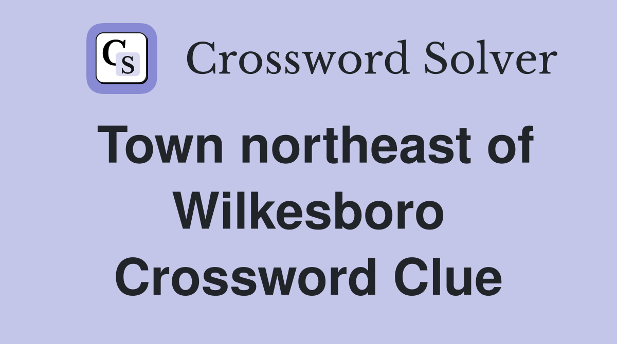 Town northeast of Wilkesboro Crossword Clue