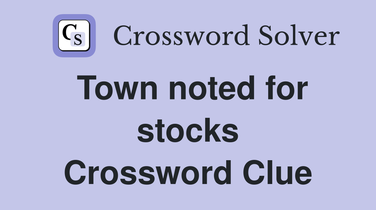 Town noted for stocks Crossword Clue