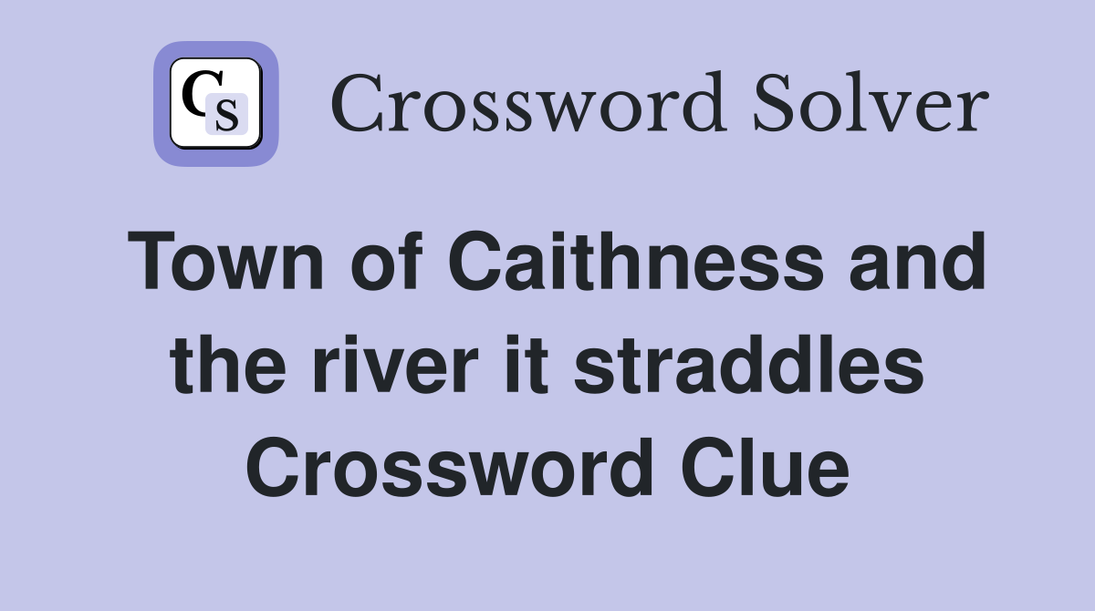 Town of Caithness and the river it straddles Crossword Clue
