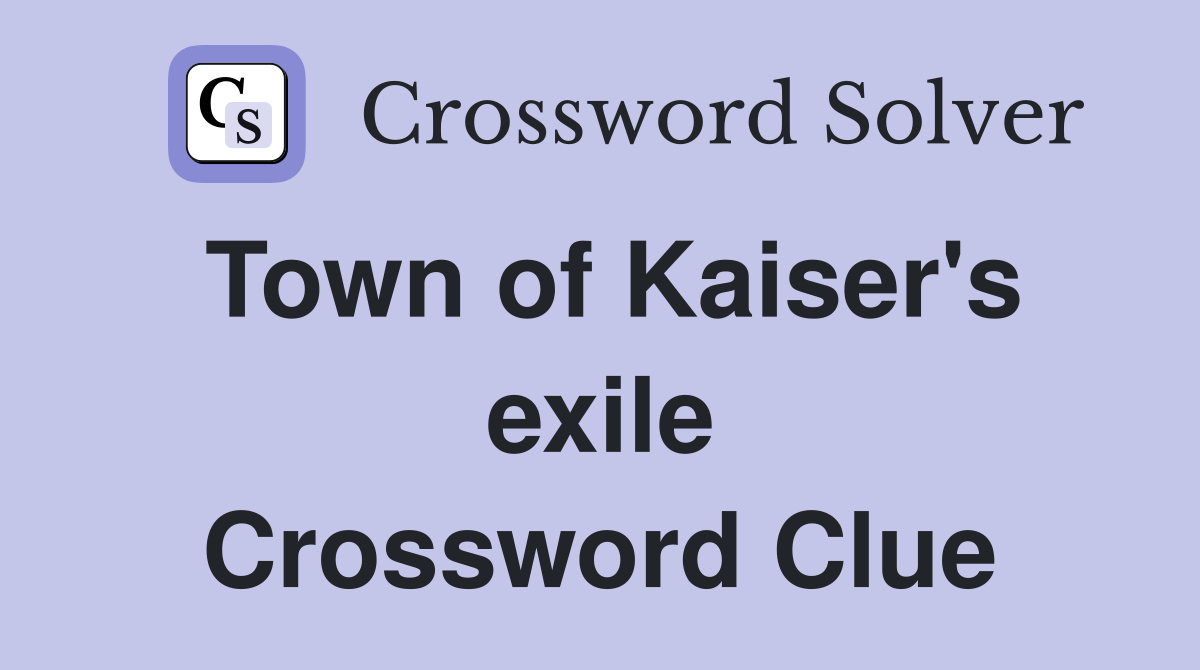 Town of Kaiser's exile Crossword Clue