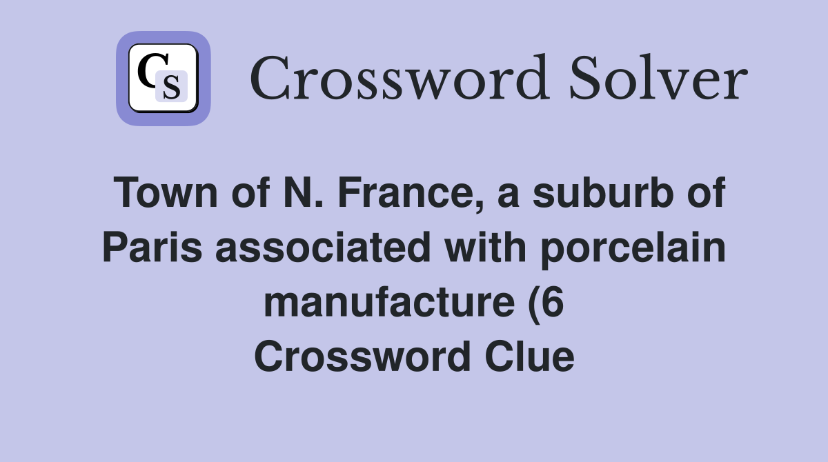 Town of N France a suburb of Paris associated with porcelain Town of N France a suburb of Paris associated with porcelain