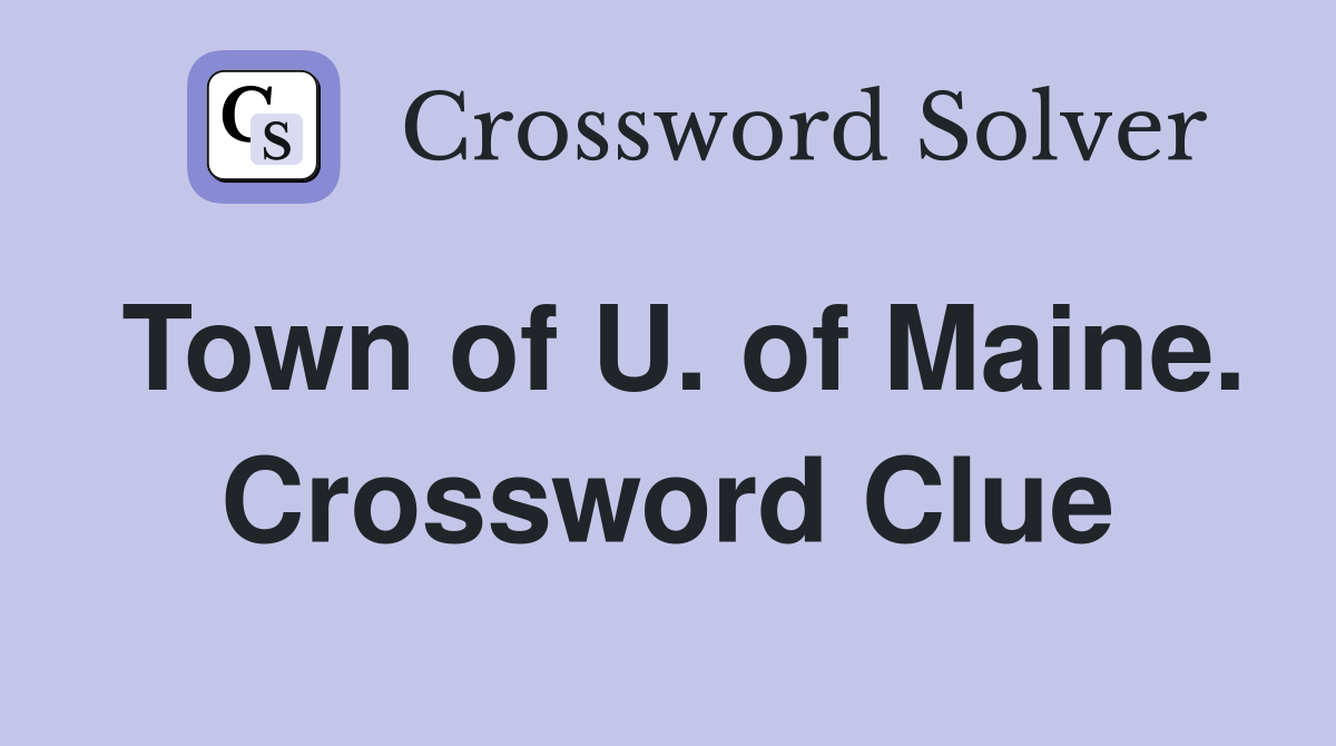 Town of U. of Maine. Crossword Clue