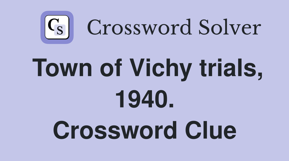 Town of Vichy trials, 1940. Crossword Clue