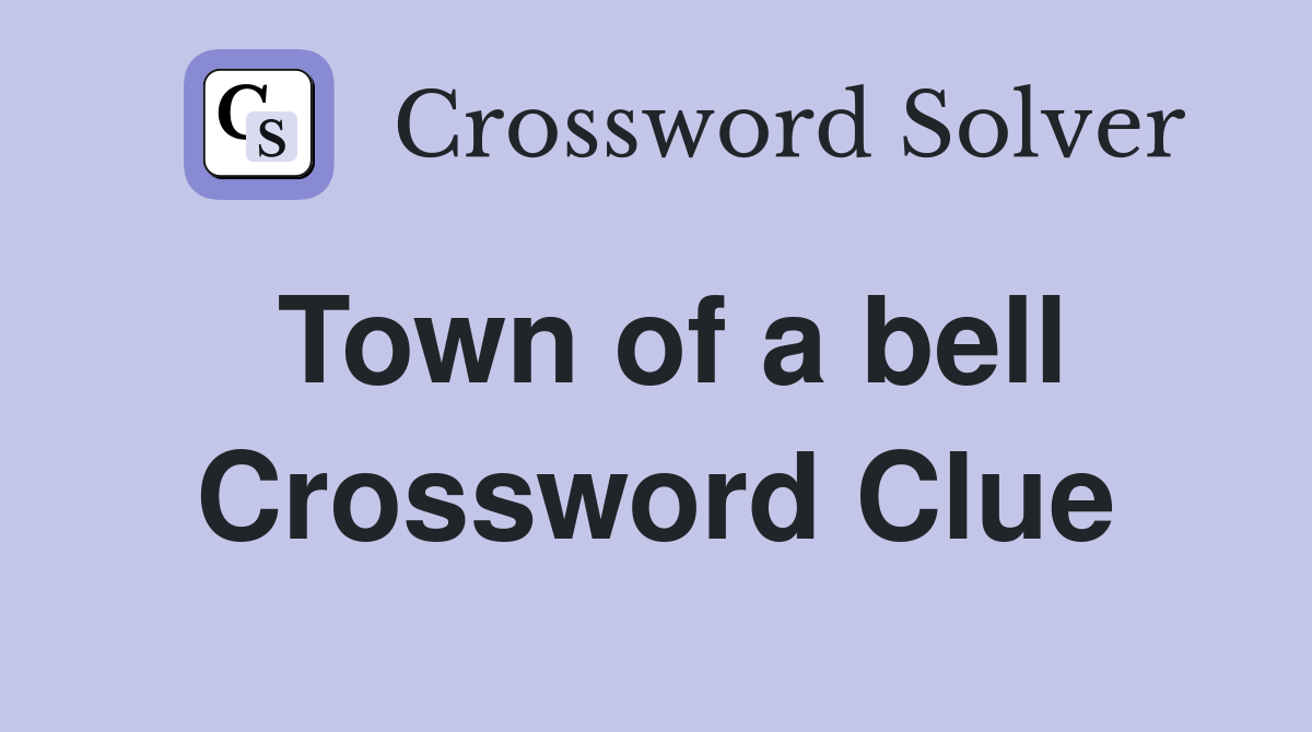 Town of a bell Crossword Clue