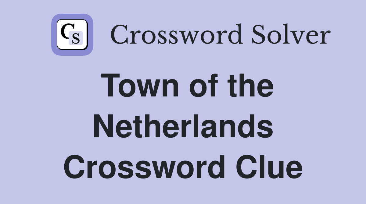 Town of the Netherlands Crossword Clue