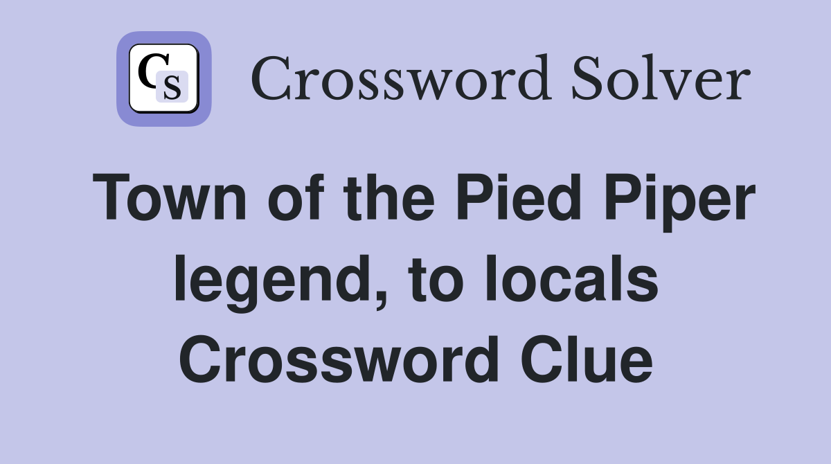 Town of the Pied Piper legend, to locals Crossword Clue