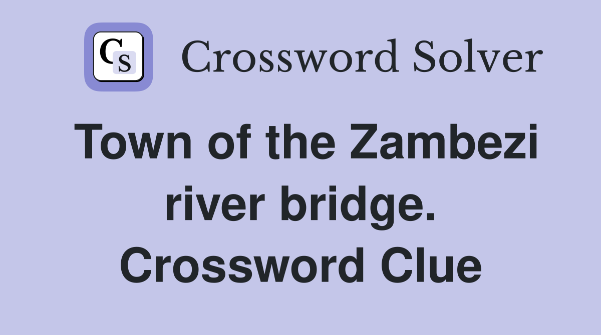 Town of the Zambezi river bridge. Crossword Clue
