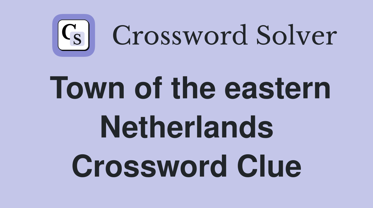 Town of the eastern Netherlands Crossword Clue