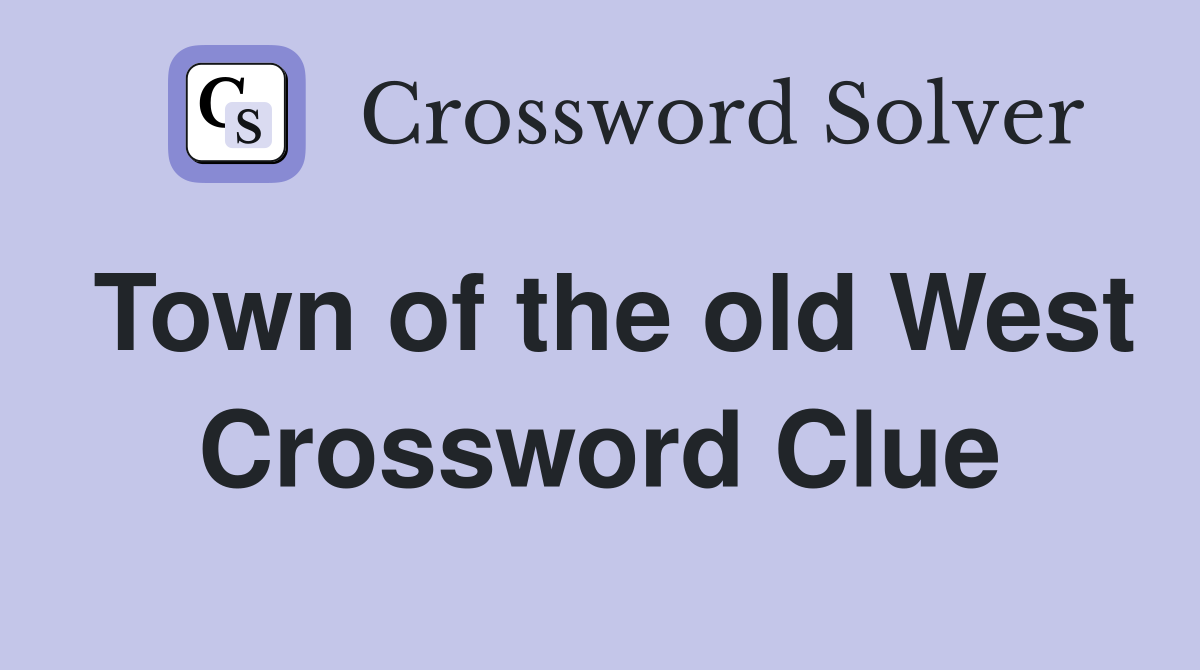 Town of the old West Crossword Clue