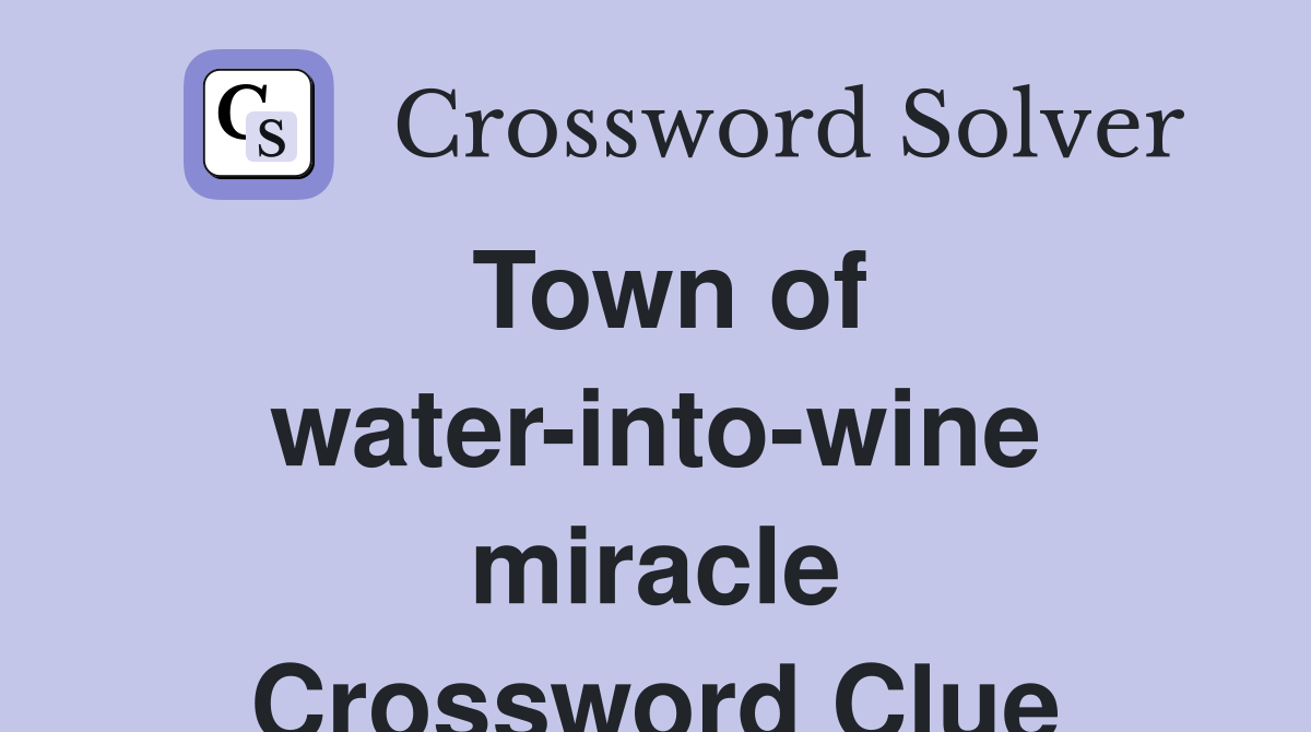 Town of water-into-wine miracle Crossword Clue