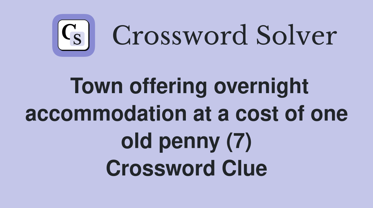 Town offering overnight accommodation at a cost of one old penny (7) Crossword Clue
