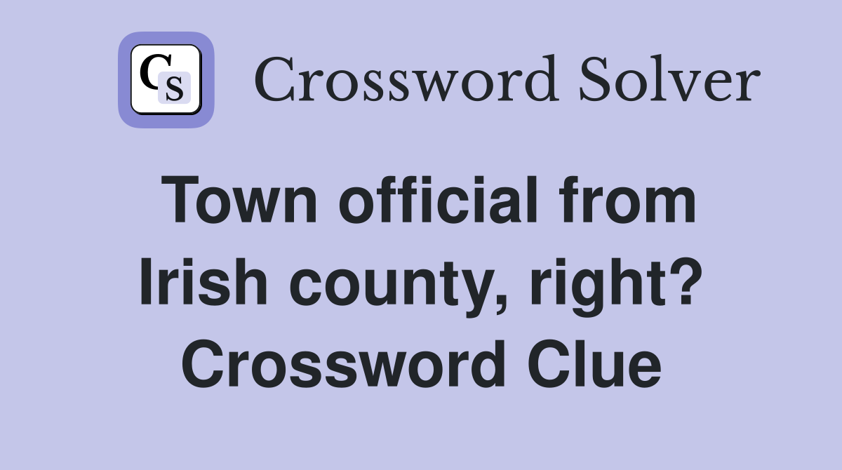 Town official from Irish county, right? Crossword Clue