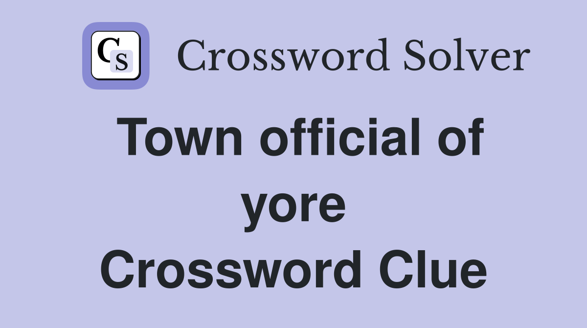Town official of yore Crossword Clue