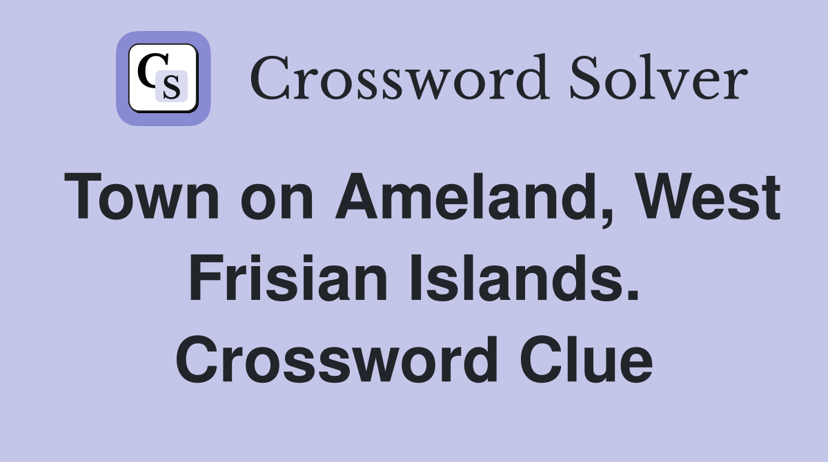 Town on Ameland, West Frisian Islands. Crossword Clue
