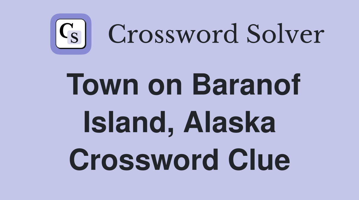 Town on Baranof Island, Alaska Crossword Clue