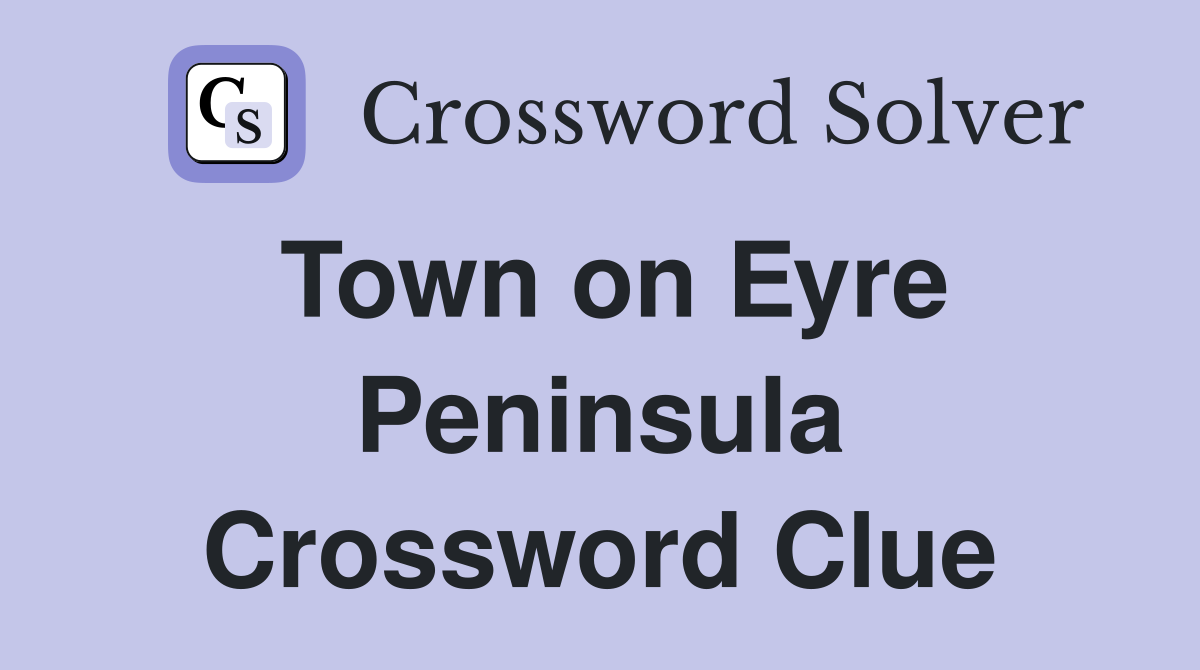 Town on Eyre Peninsula Crossword Clue