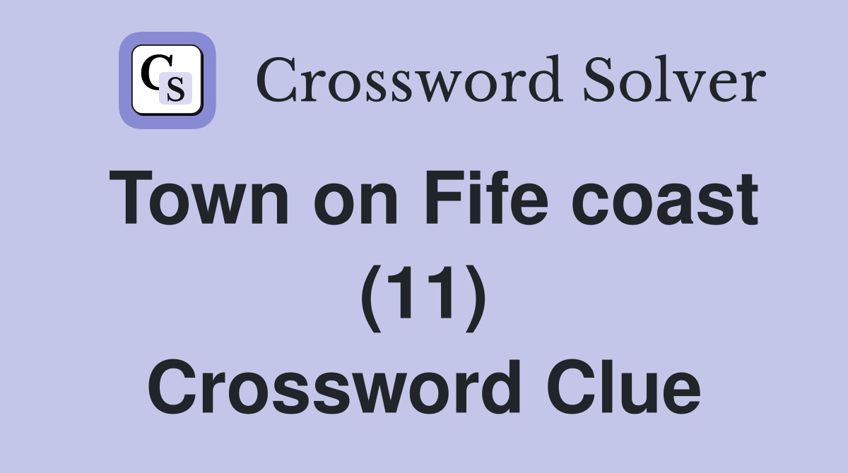 Town on Fife coast (11) Crossword Clue