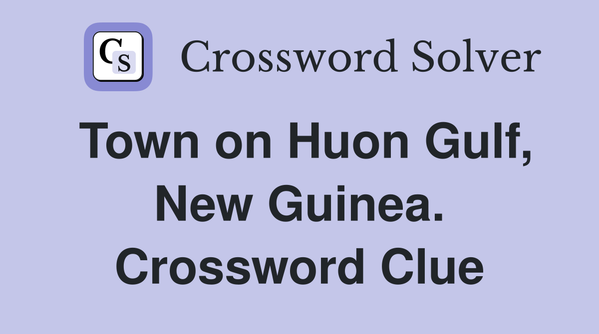 Town on Huon Gulf, New Guinea. Crossword Clue