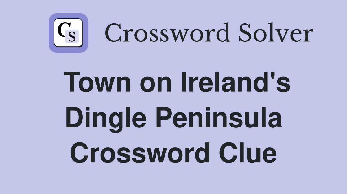 Town on Ireland's Dingle Peninsula Crossword Clue