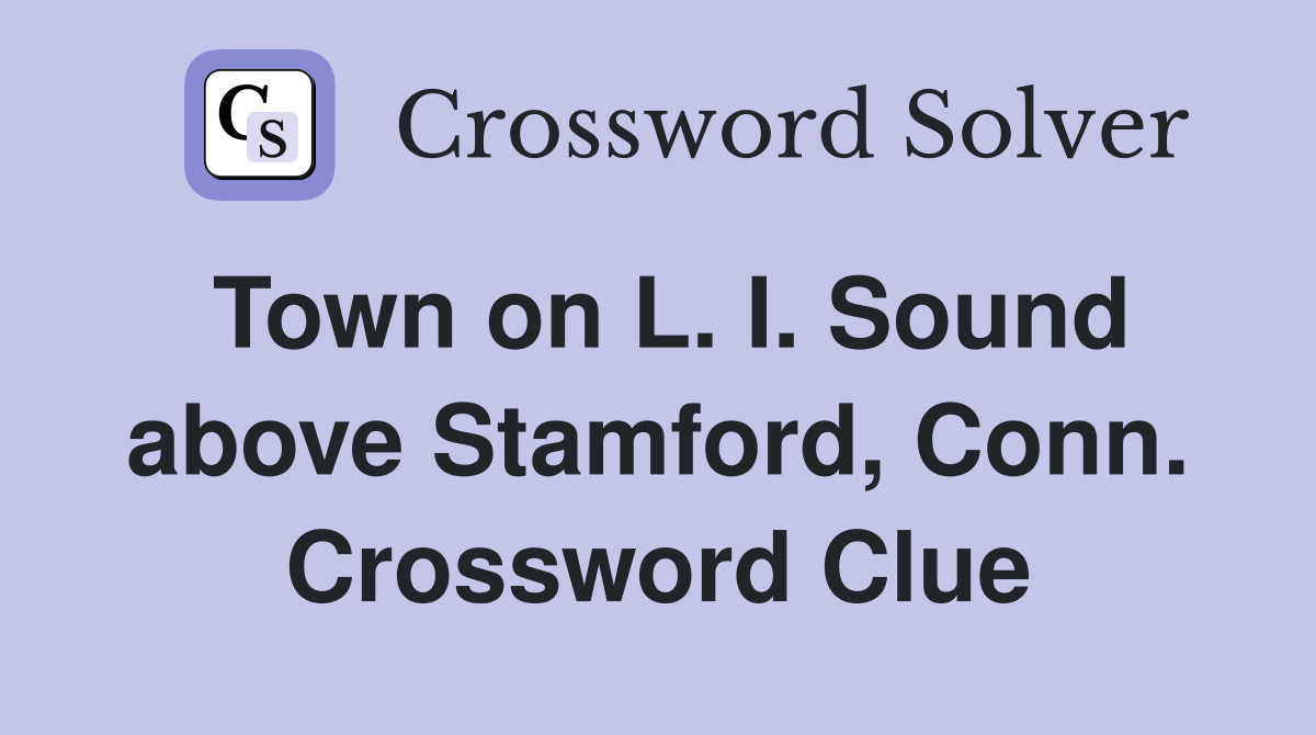 Town on L. I. Sound above Stamford, Conn. Crossword Clue