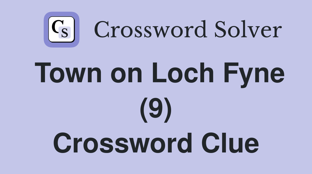 Town on Loch Fyne (9) Crossword Clue