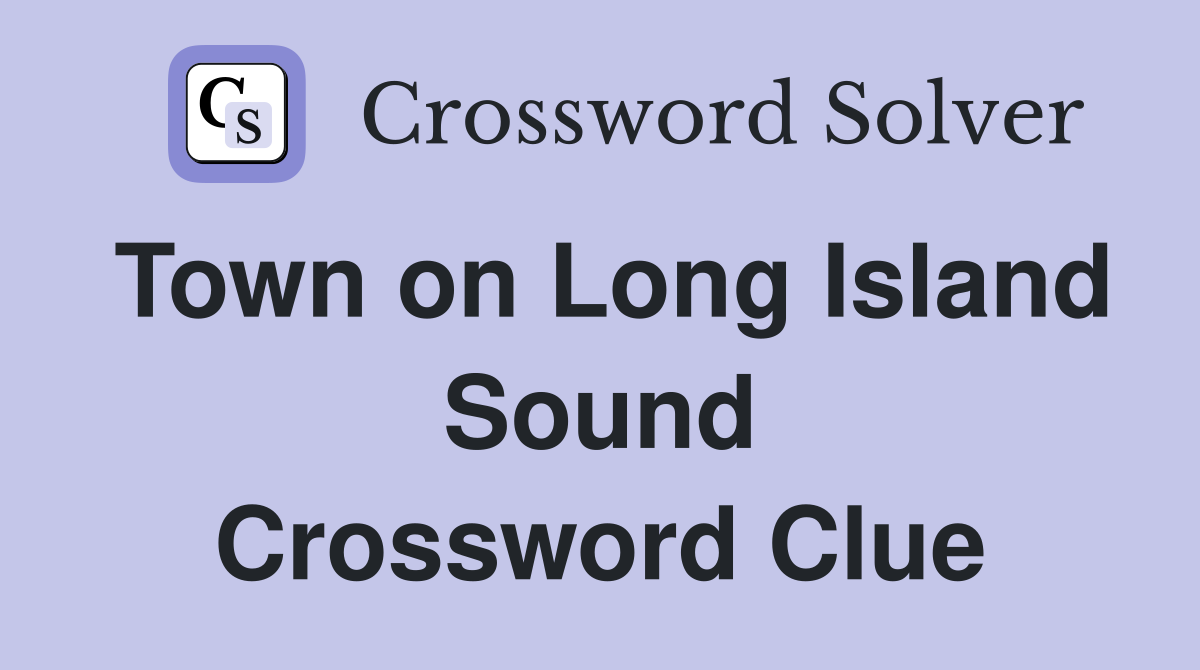 Town on Long Island Sound Crossword Clue