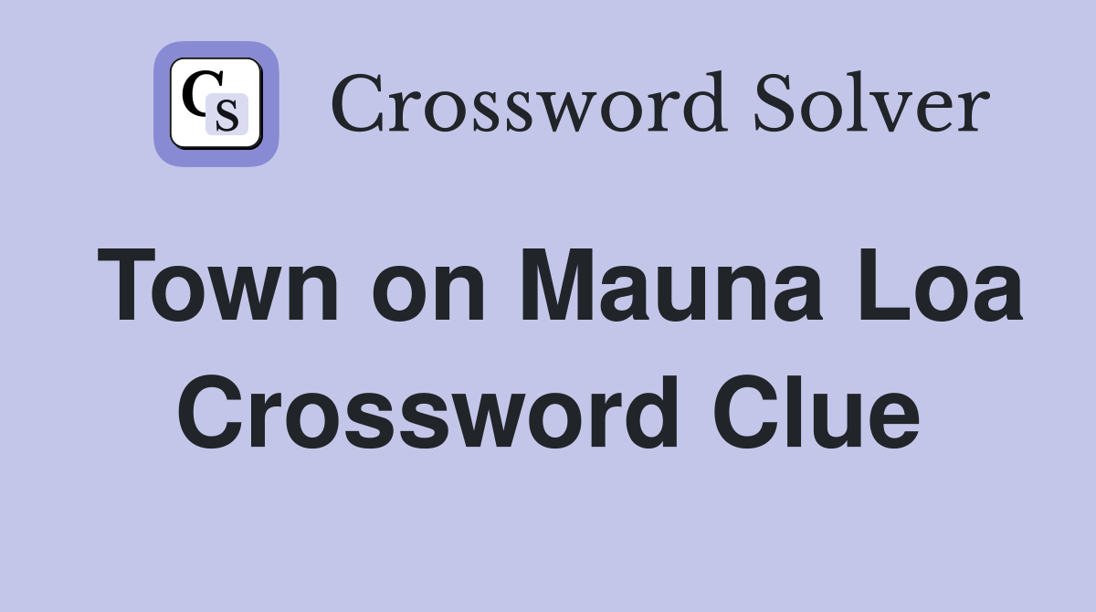 Town on Mauna Loa Crossword Clue