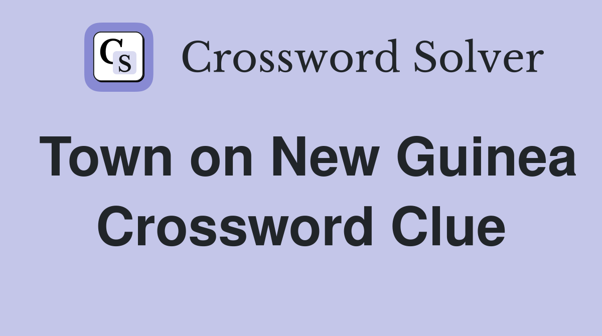 Town on New Guinea Crossword Clue