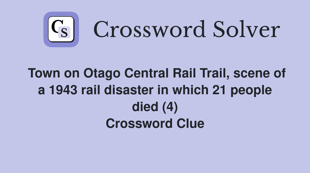 Town on Otago Central Rail Trail, scene of a 1943 rail disaster in which 21 people died (4) Crossword Clue